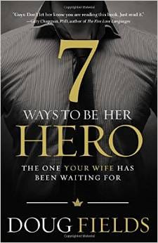7 Ways To Be Her Hero–The One Your Wife Has Been Waiting For
