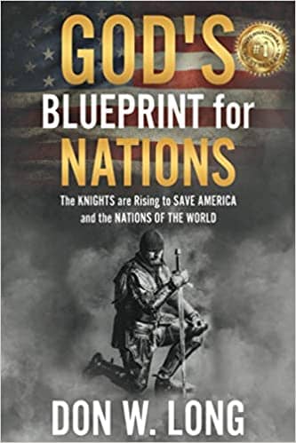 God’s Blueprint for Nations–The KNIGHTS are Rising to SAVE AMERICA and the NATIONS of THE WORLD