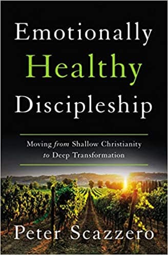 Emotionally Healthy Discipleship–Moving from Shallow Christianity to Deep Transformation